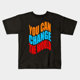 You can change the world Kids T-Shirt